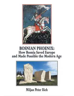 El Fénix bosnio: Cómo Bosnia salvó a Europa e hizo posible la Edad Moderna - Bosnian Phoenix: How Bosnia Saved Europe and Made Possible the Modern Age