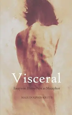 Visceral: Ensayos sobre la enfermedad no como metáfora - Visceral: Essays on Illness Not as Metaphor