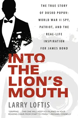 En la boca del león: La verdadera historia de Dusko Popov: Espía de la Segunda Guerra Mundial, patriota e inspirador real de James Bond - Into the Lion's Mouth: The True Story of Dusko Popov: World War II Spy, Patriot, and the Real-Life Inspiration for James Bond