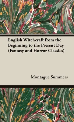 Brujería inglesa - Desde los orígenes hasta nuestros días (Clásicos de fantasía y terror) - English Witchcraft - From the Beginning to the Present Day (Fantasy and Horror Classics)