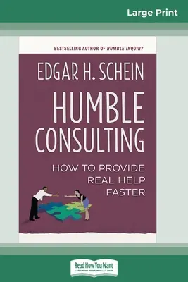 Consultoría humilde: Cómo proporcionar ayuda real con mayor rapidez (16pt Large Print Edition) - Humble Consulting: How to Provide Real Help Faster (16pt Large Print Edition)