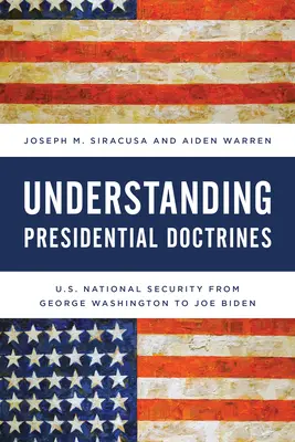 Comprender las doctrinas presidenciales: La seguridad nacional de Estados Unidos desde George Washington hasta Joe Biden - Understanding Presidential Doctrines: U.S. National Security from George Washington to Joe Biden