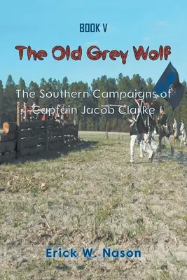 El viejo lobo gris: las campañas sureñas del capitán Jacob Clarke - The Old Grey Wolf: The Southern Campaigns of Captain Jacob Clarke