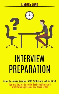 Preparación de Entrevistas: Guía para Responder a las Preguntas con Confianza y Ser Contratado (Consejos y Secretos para Ser el Mejor Candidato y Redactar R - Interview Preparation: Guide to Answer Questions With Confidence and Get Hired (Tips and Secrets to Be the Best Candidate and Write Winning R