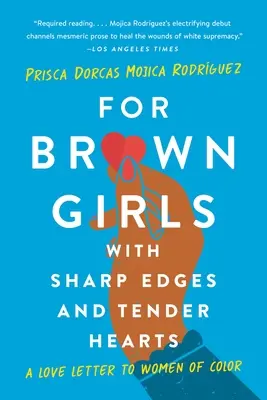 Para chicas morenas con bordes afilados y corazones tiernos: Una carta de amor a las mujeres de color - For Brown Girls with Sharp Edges and Tender Hearts: A Love Letter to Women of Color