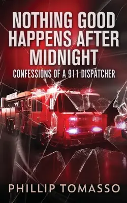 Nada bueno pasa después de medianoche: Confesiones de un despachador del 911 - Nothing Good Happens After Midnight: Confessions Of A 911 Dispatcher