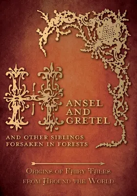 Hansel y Gretel - Y otros hermanos desamparados en los bosques (Orígenes de los cuentos de hadas de todo el mundo): Orígenes de los cuentos de hadas de todo el mundo - Hansel and Gretel - And Other Siblings Forsaken in Forests (Origins of Fairy Tales from Around the World): Origins of Fairy Tales from Around the Worl