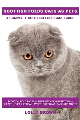 Los Pliegues Escoceses como Mascotas: Datos e Información sobre los Pliegues Escoceses, dónde comprarlos, salud, dieta, longevidad, tipos, cría, cuidados y mucho más. Un completo Sc - Scottish Folds Cats as Pets: Scottish Fold Facts & Information, where to buy, health, diet, lifespan, types, breeding, care and more! A Complete Sc