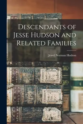 Descendientes de Jesse Hudson y familias afines - Descendants of Jesse Hudson and Related Families