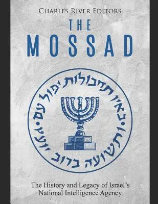 El Mossad: historia y legado de la Agencia Nacional de Inteligencia de Israel - The Mossad: The History and Legacy of Israel's National Intelligence Agency
