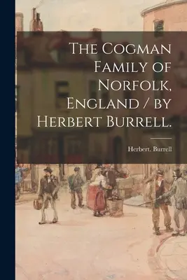 La familia Cogman de Norfolk, Inglaterra / por Herbert Burrell. - The Cogman Family of Norfolk, England / by Herbert Burrell.