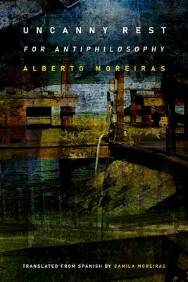 Descanso misterioso: Para la antifilosofía - Uncanny Rest: For Antiphilosophy