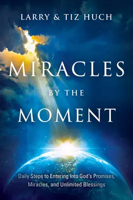 Milagros por momentos: Pasos diarios para entrar en las promesas, milagros y bendiciones ilimitadas de Dios - Miracles by the Moment: Daily Steps to Enter God's Promises, Miracles and Unlimited Blessings