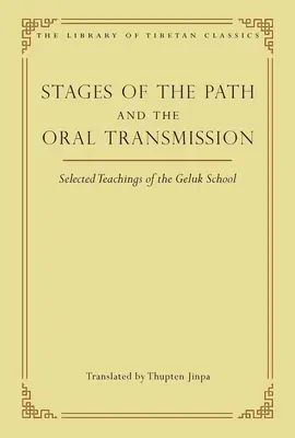 Las etapas del camino y la transmisión oral: Enseñanzas selectas de la Escuela Geluk - Stages of the Path and the Oral Transmission: Selected Teachings of the Geluk School
