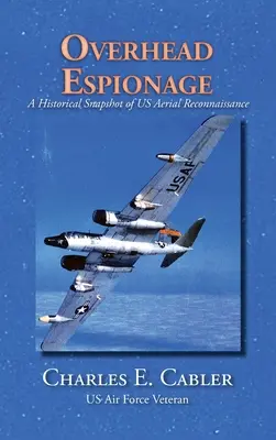 Espionaje aéreo: Una instantánea histórica del reconocimiento aéreo estadounidense - Overhead Espionage: A Historical Snapshot of US Aerial Reconnaissance