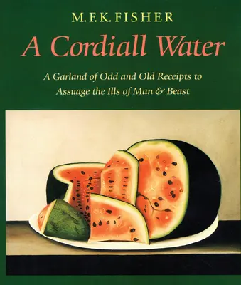 A Cordiall Water: Una guirnalda de recetas extrañas y antiguas para aliviar los males de hombres y bestias - A Cordiall Water: A Garland of Odd and Old Receipts to Assuage the Ills of Man and Beast