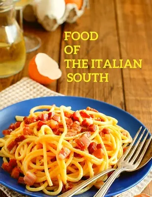 Comida del Sur de Italia: Recetas de platos clásicos, desaparecidos y perdidos - Un libro de cocina - Food of the Italian South: Recipes for Classic, Disappearing, and Lost Dishes - A Cookbook