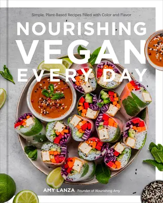 Nutrición vegana diaria: Recetas sencillas a base de plantas llenas de color y sabor - Nourishing Vegan Every Day: Simple, Plant-Based Recipes Filled with Color and Flavor