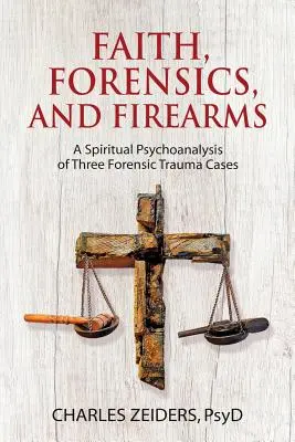 Fe, medicina forense y armas de fuego: Un psicoanálisis espiritual de tres casos de trauma forense - Faith, Forensics, and Firearms: A Spiritual Psychoanalysis of Three Forensic Trauma Cases