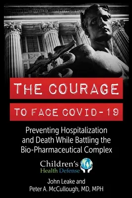 El valor de enfrentarse a Covid-19: Prevenir la hospitalización y la muerte en la lucha contra el complejo biofarmacéutico - The Courage to Face Covid-19: Preventing Hospitalization and Death While Battling the Bio-Pharmaceutical Complex