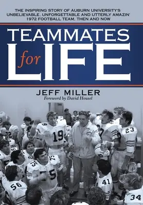 Compañeros de Equipo de por Vida: La inspiradora historia del increíble, inolvidable y absolutamente asombroso equipo de fútbol americano de 1972 de la Universidad de Auburn, entonces un - Teammates for Life: The Inspiring Story of Auburn University's Unbelievable, Unforgettable and Utterly Amazin' 1972 Football Team, Then an