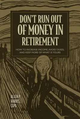 No se quede sin dinero en la jubilación: Cómo aumentar los ingresos, evitar impuestos y conservar más de lo que es suyo - Don't Run Out of Money in Retirement: How to Increase Income, Avoid Taxes, and Keep More of What Is Yours