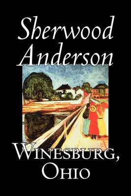 Winesburg, Ohio de Sherwood Anderson, Ficción, Clásicos, Literatura - Winesburg, Ohio by Sherwood Anderson, Fiction, Classics, Literary