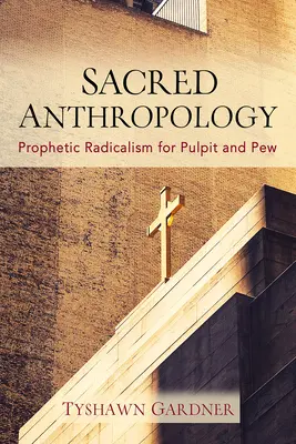 Antropología sagrada: Radicalismo profético para el púlpito y el banco de arena - Sacred Anthropology: Prophetic Radicalism for Pulpit and Pew