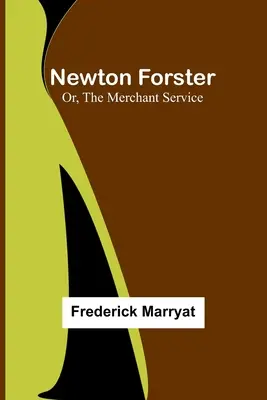 Newton Forster; O, El servicio mercante - Newton Forster; Or, The Merchant Service