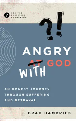 Enfadado con Dios: Un viaje sincero a través del sufrimiento y la traición - Angry with God: An Honest Journey Through Suffering and Betrayal