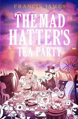 La fiesta del té de los Sombrereros Locos - The Mad Hatters' Tea Party