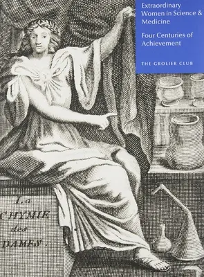 Mujeres extraordinarias en la ciencia y la medicina: Cuatro siglos de logros - Extraordinary Women in Science & Medicine: Four Centuries of Achievement