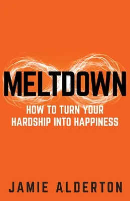 Deshielo: Cómo convertir tus dificultades en felicidad - Meltdown: How to turn your hardship into happiness