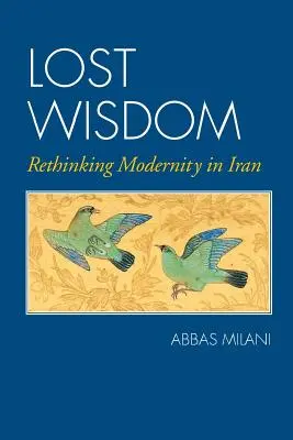 Sabiduría perdida: Repensar la modernidad en Irán - Lost Wisdom: Rethinking Modernity in Iran