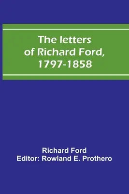 Las cartas de Richard Ford, 1797-1858 - The letters of Richard Ford, 1797-1858