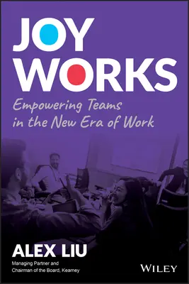 La alegría funciona: Potenciar los equipos en la nueva era del trabajo - Joy Works: Empowering Teams in the New Era of Work