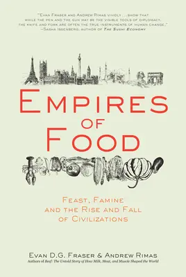 Los imperios de la comida: Festín, hambruna y auge y decadencia de las civilizaciones - Empires of Food: Feast, Famine, and the Rise and Fall of Civilizations