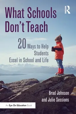 Lo que la escuela no enseña: 20 maneras de ayudar a los estudiantes a sobresalir en la escuela y en la vida - What Schools Don't Teach: 20 Ways to Help Students Excel in School and Life