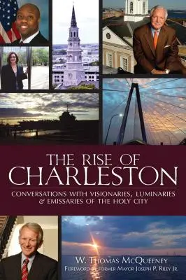 El auge de Charleston: Conversaciones con visionarios, luminarias y emisarios de la ciudad santa - The Rise of Charleston: Conversations with Visionaries, Luminaries & Emissaries of the Holy City