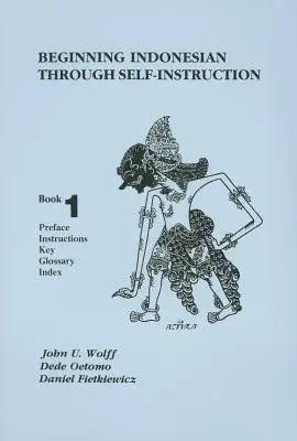 Beginning Indonesian Through Self-Instruction, Libro 1: Prefacio, Instrucciones, Clave, Glosario, Índice - Beginning Indonesian Through Self-Instruction, Book 1: Preface, Instructions, Key, Glossary, Index