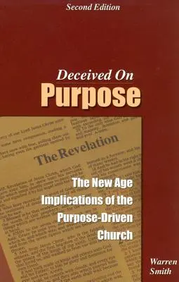 Engañado a Propósito: Las Implicaciones de la Nueva Era de la Iglesia Dirigida a Propósito - Deceived on Purpose: The New Age Implications of the Purpose Driven Church