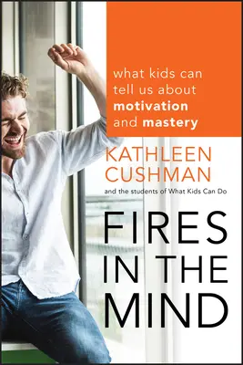 Incendios en la mente: Lo que los niños pueden decirnos sobre la motivación y la maestría - Fires in the Mind: What Kids Can Tell Us about Motivation and Mastery