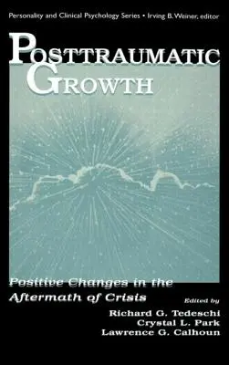Crecimiento postraumático: Cambios positivos tras una crisis - Posttraumatic Growth: Positive Changes in the Aftermath of Crisis