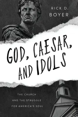 Dios, César y los ídolos: La Iglesia y la lucha por el alma de América - God, Caesar, and Idols: The Church and the Struggle for America's Soul