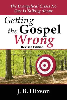 Equivocarse con el Evangelio: La crisis evangélica de la que nadie habla - Getting the Gospel Wrong: The Evangelical Crisis No One Is Talking about