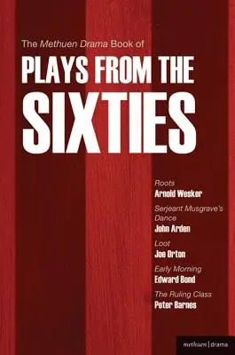 The Methuen Drama Book of Plays from the Sixties: Roots; Serjeant Musgrave's Dance; Loot; Early Morning; The Ruling Class