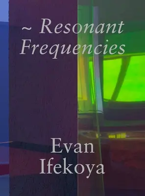 Evan Ifekoya Frecuencias resonantes - Evan Ifekoya: Resonant Frequencies