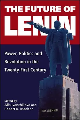 El futuro de Lenin: Poder, política y revolución en el siglo XXI - The Future of Lenin: Power, Politics, and Revolution in the Twenty-First Century