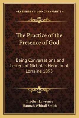 La práctica de la presencia de Dios: Conversaciones y cartas de Nicolás Herman de Lorena 1895 - The Practice of the Presence of God: Being Conversations and Letters of Nicholas Herman of Lorraine 1895