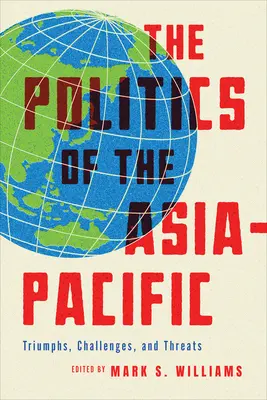 La política de Asia-Pacífico: Triunfos, desafíos y amenazas - The Politics of the Asia-Pacific: Triumphs, Challenges, and Threats